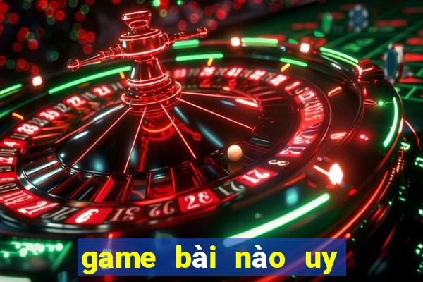 game bài nào uy tín nhất