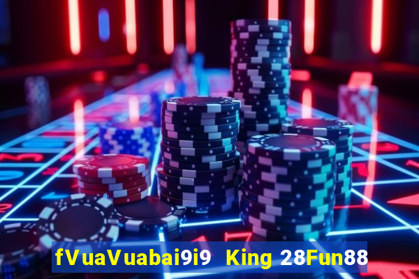 fVuaVuabai9i9  King 28Fun88