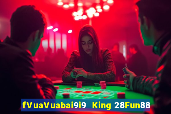 fVuaVuabai9i9  King 28Fun88