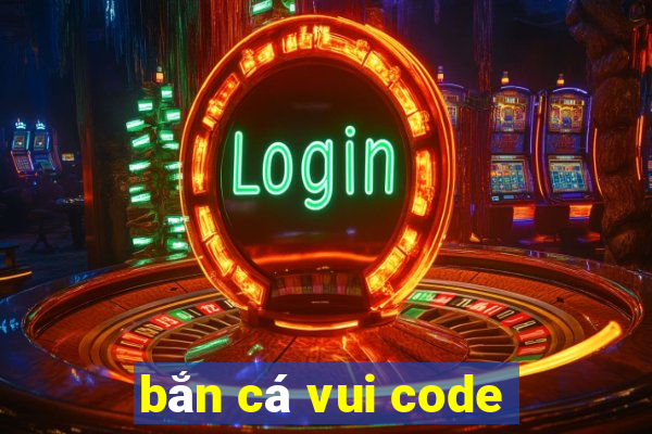 bắn cá vui code