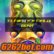 Tải Fun88 nền tảng Jackpot