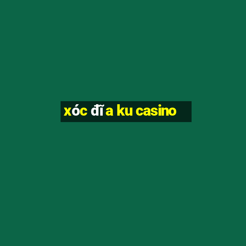 xóc đĩa ku casino