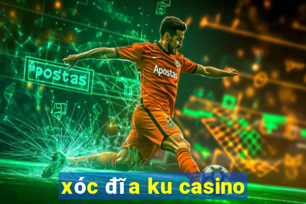 xóc đĩa ku casino