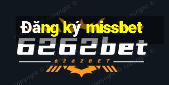 Đăng ký missbet