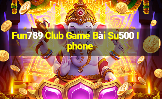 Fun789 Club Game Bài Su500 Iphone