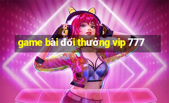 game bài đổi thưởng vip 777