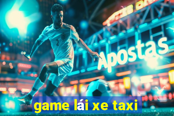 game lái xe taxi