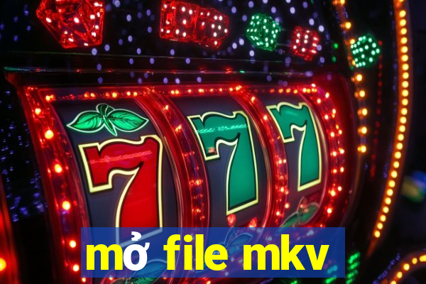 mở file mkv