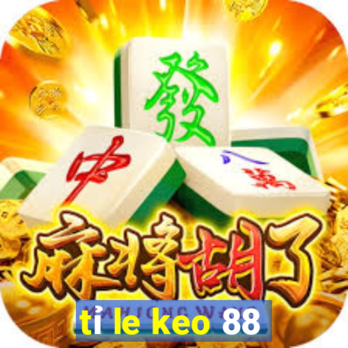 tỉ le keo 88