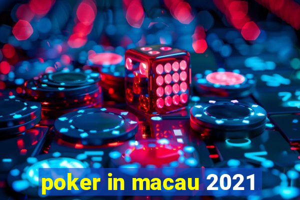 poker in macau 2021