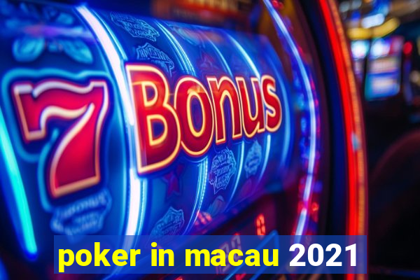 poker in macau 2021