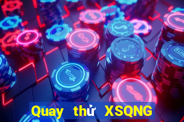 Quay thử XSQNG ngày 25