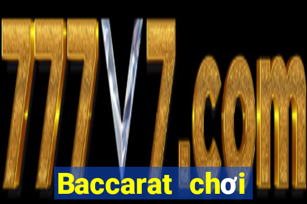 Baccarat chơi toàn diện