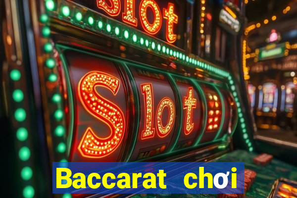 Baccarat chơi toàn diện