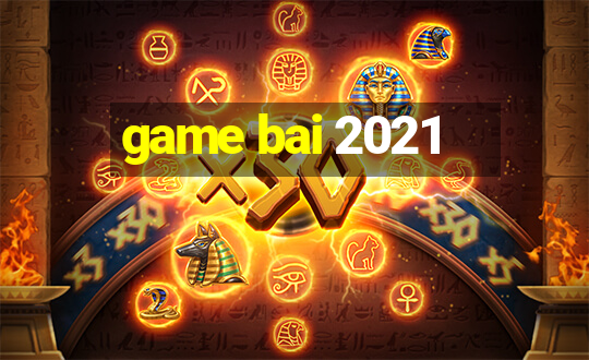 game bai 2021