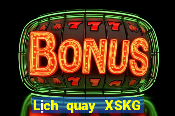 Lịch quay XSKG Thứ 2