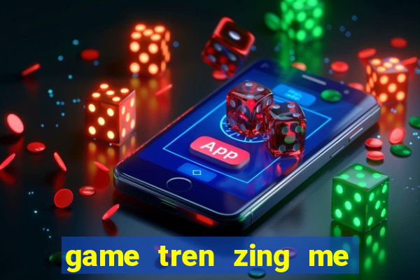 game tren zing me mang xa hoi