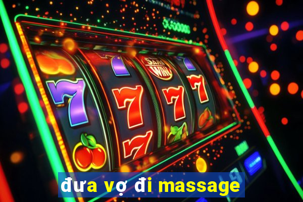 đưa vợ đi massage