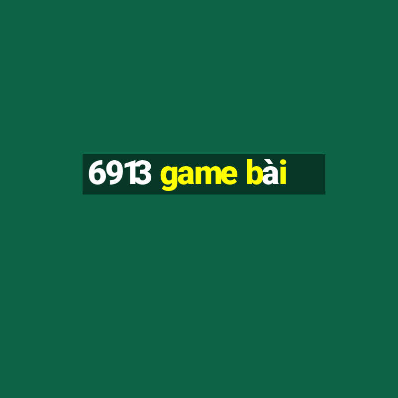 6913 game bài