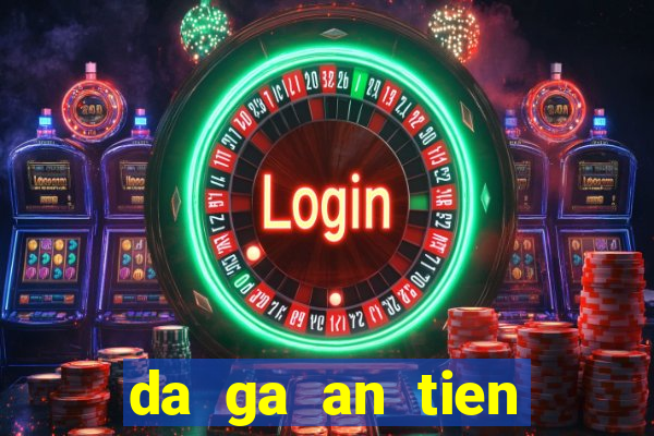 da ga an tien truc tuyen