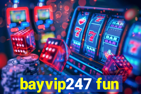 bayvip247 fun