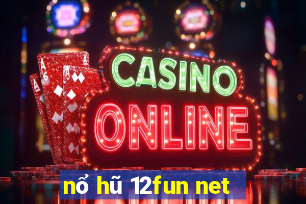 nổ hũ 12fun net