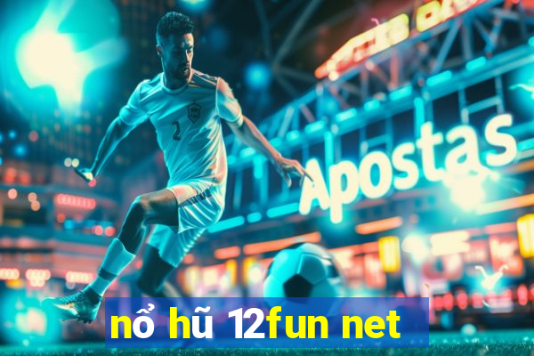 nổ hũ 12fun net