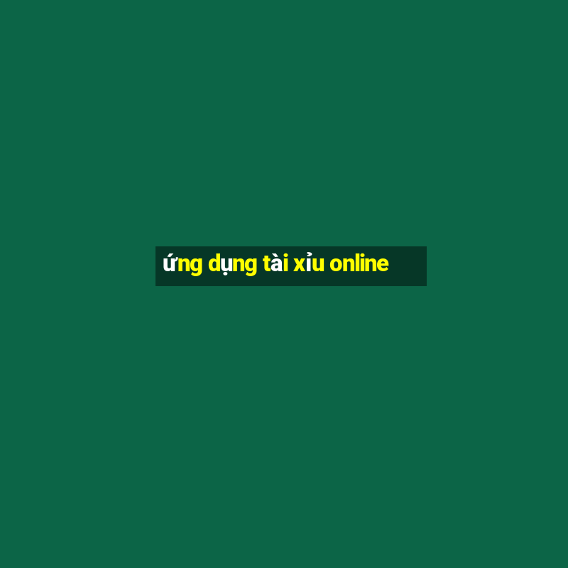 ứng dụng tài xỉu online