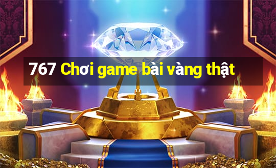 767 Chơi game bài vàng thật