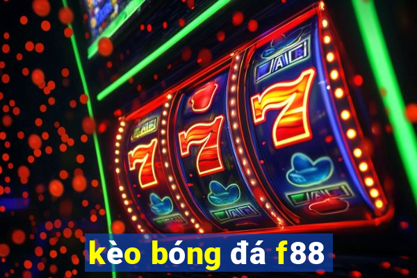 kèo bóng đá f88