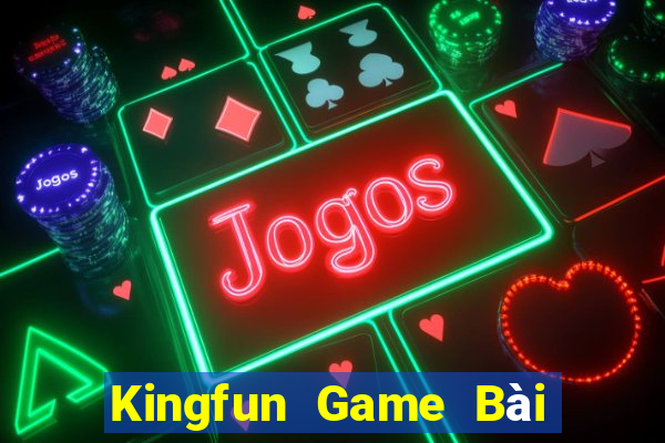 Kingfun Game Bài Đổi Thưởng Trực Tuyến