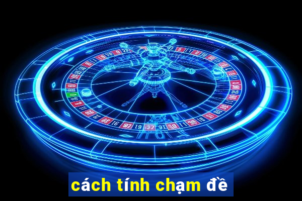 cách tính chạm đề