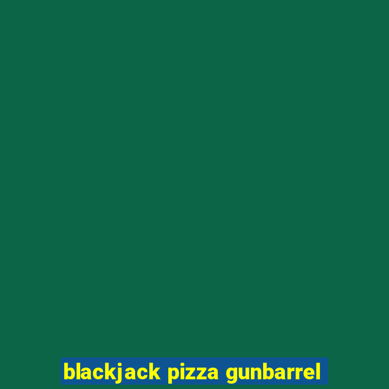 blackjack pizza gunbarrel