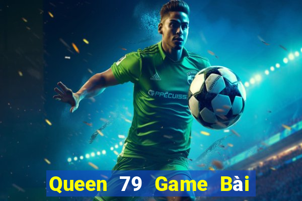 Queen 79 Game Bài Tài Xỉu