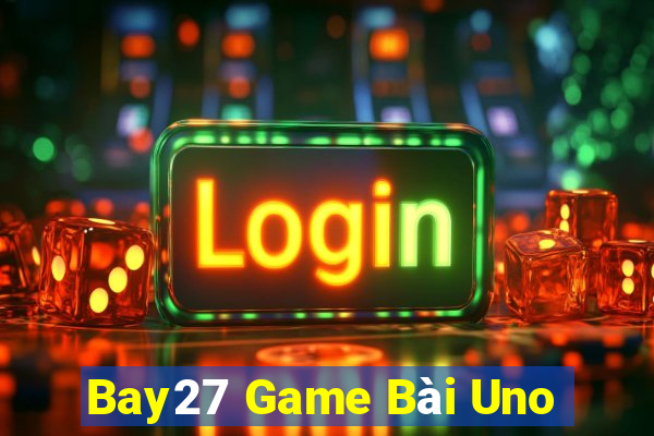 Bay27 Game Bài Uno