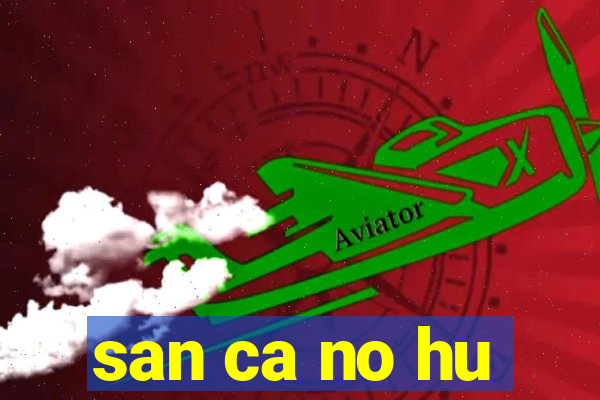 san ca no hu