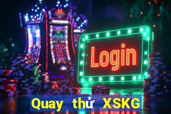 Quay thử XSKG Thứ 6