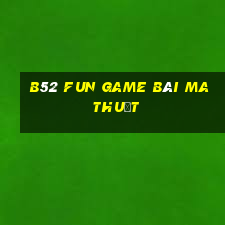 B52 Fun Game Bài Ma Thuật