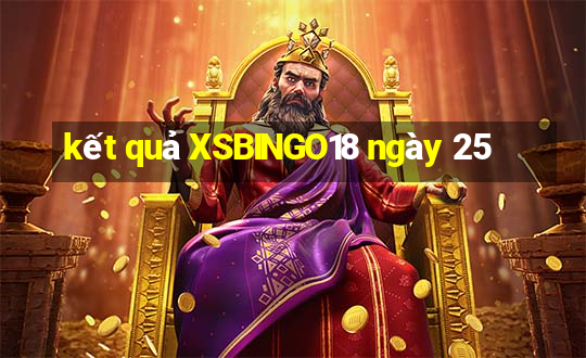 kết quả XSBINGO18 ngày 25