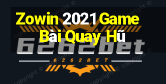 Zowin 2021 Game Bài Quay Hũ