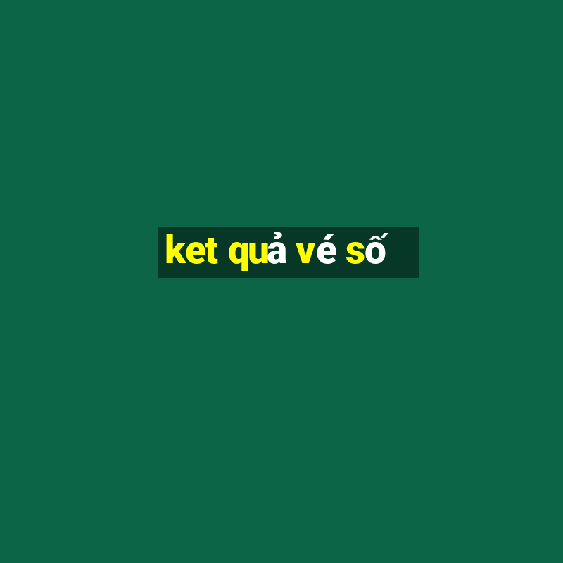 ket quả vé số