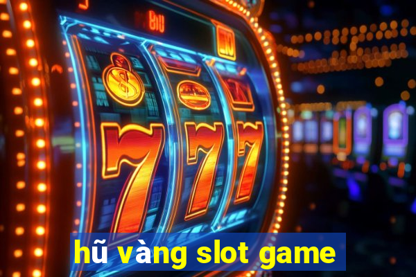 hũ vàng slot game