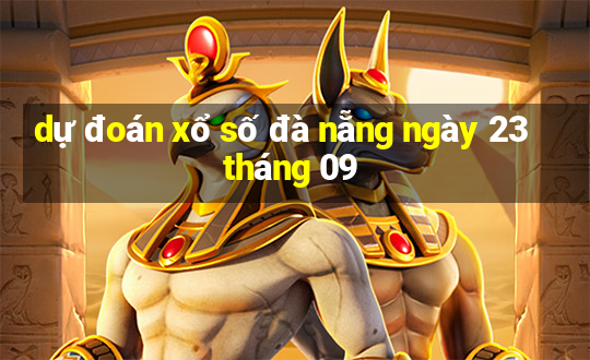 dự đoán xổ số đà nẵng ngày 23 tháng 09