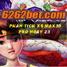 Phân tích xs Max3D Pro ngày 23