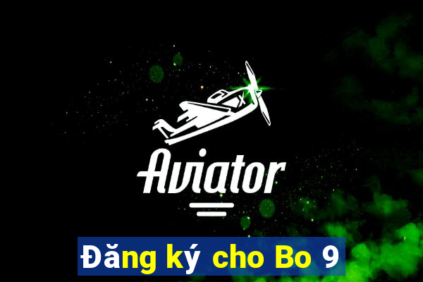 Đăng ký cho Bo 9