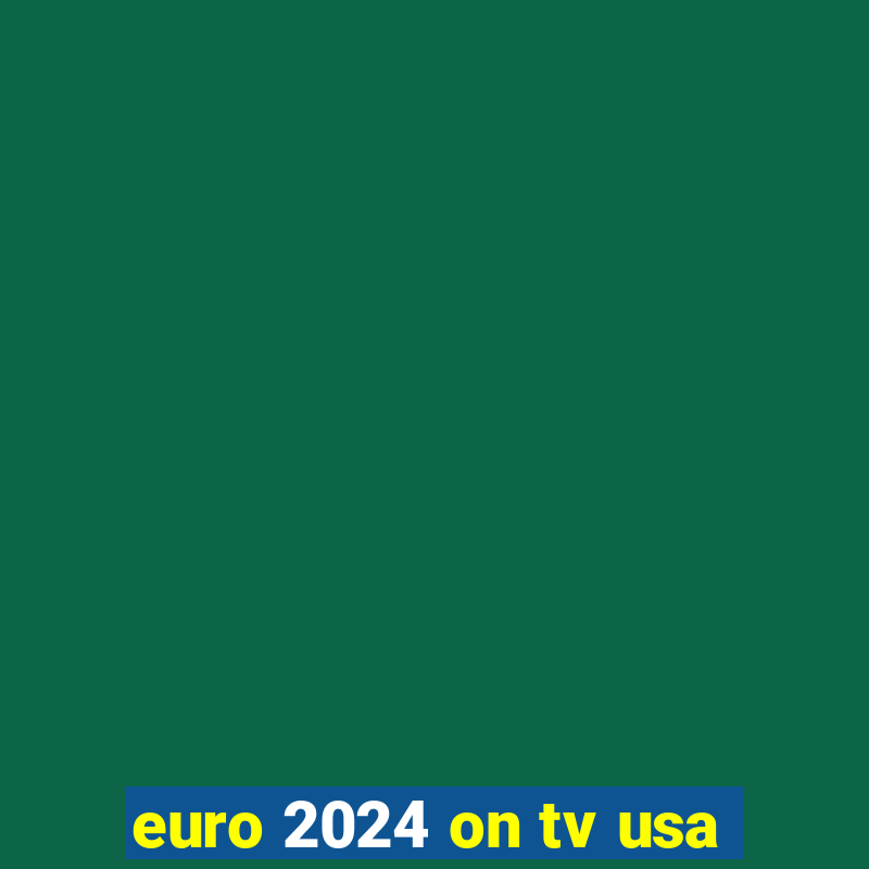 euro 2024 on tv usa