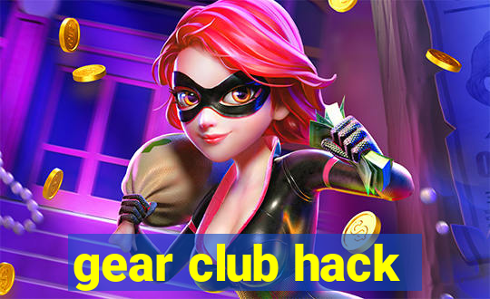 gear club hack