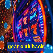 gear club hack