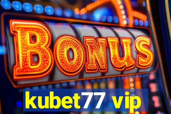 kubet77 vip