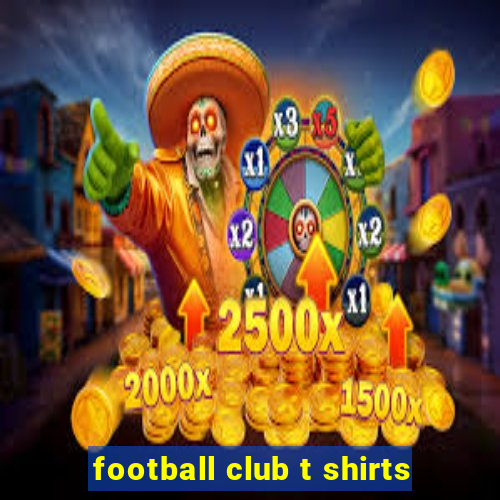 football club t shirts